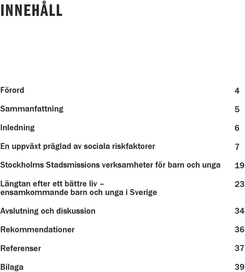 Längtan efter ett bättre liv ensamkommande barn och unga i Sverige