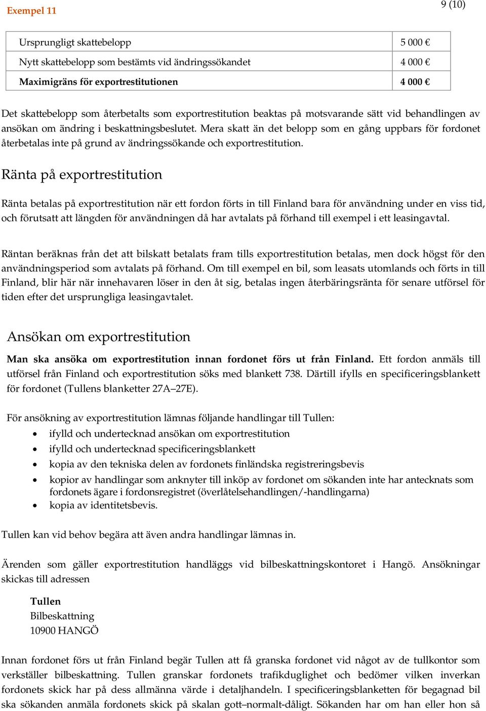 Mera skatt än det belopp som en gång uppbars för fordonet återbetalas inte på grund av ändringssökande och exportrestitution.