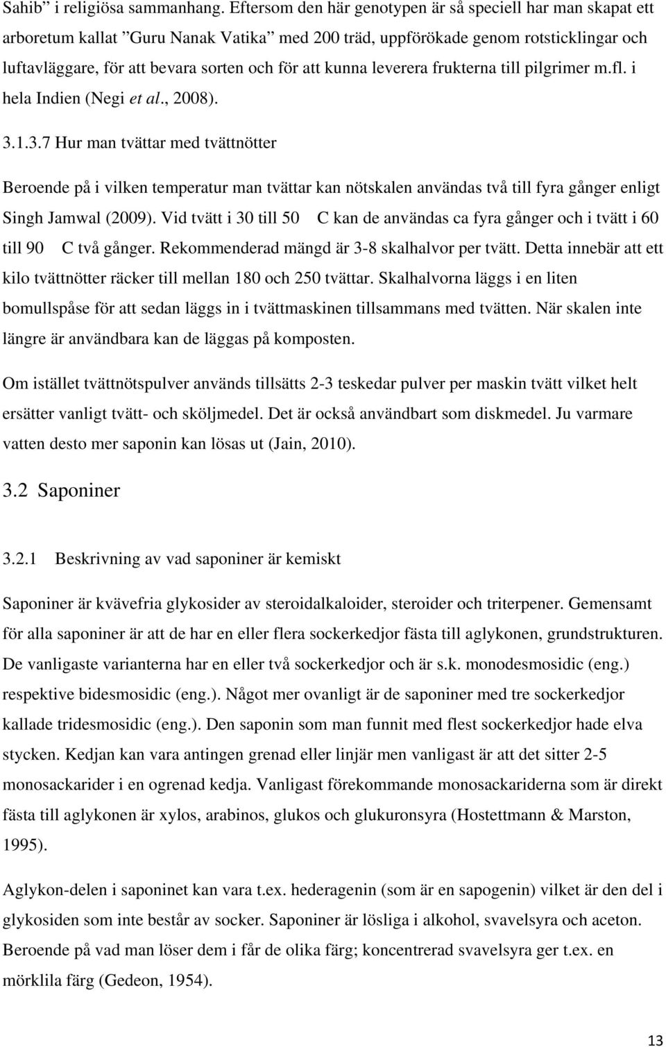 kunna leverera frukterna till pilgrimer m.fl. i hela Indien (Negi et al., 2008). 3.