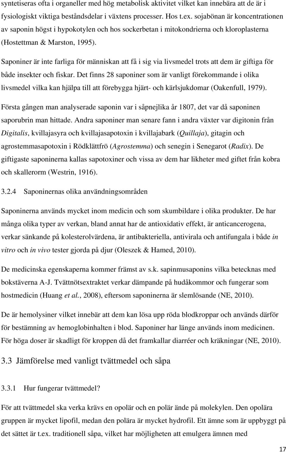 Saponiner är inte farliga för människan att få i sig via livsmedel trots att dem är giftiga för både insekter och fiskar.