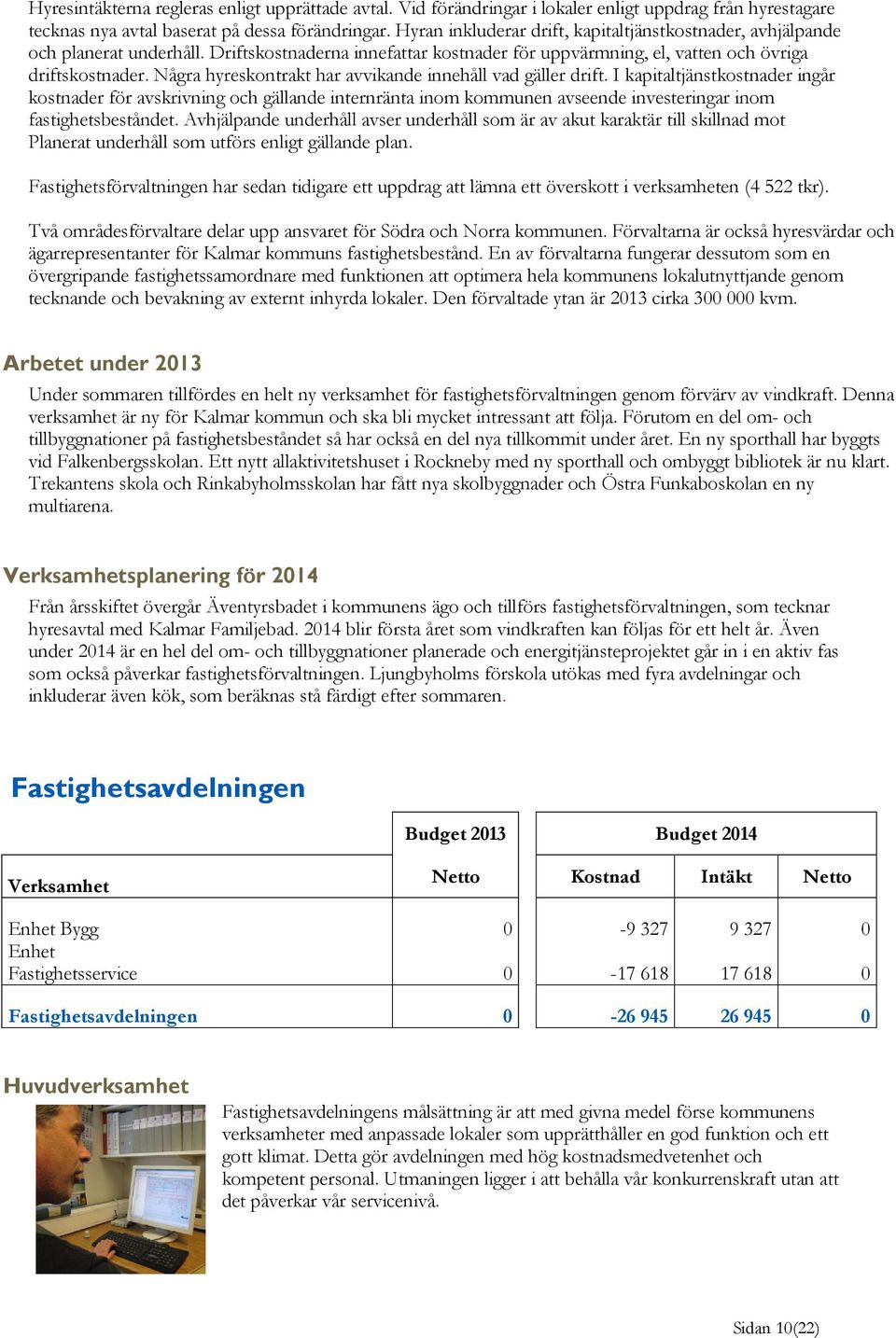 Några hyreskontrakt har avvikande innehåll vad gäller drift.