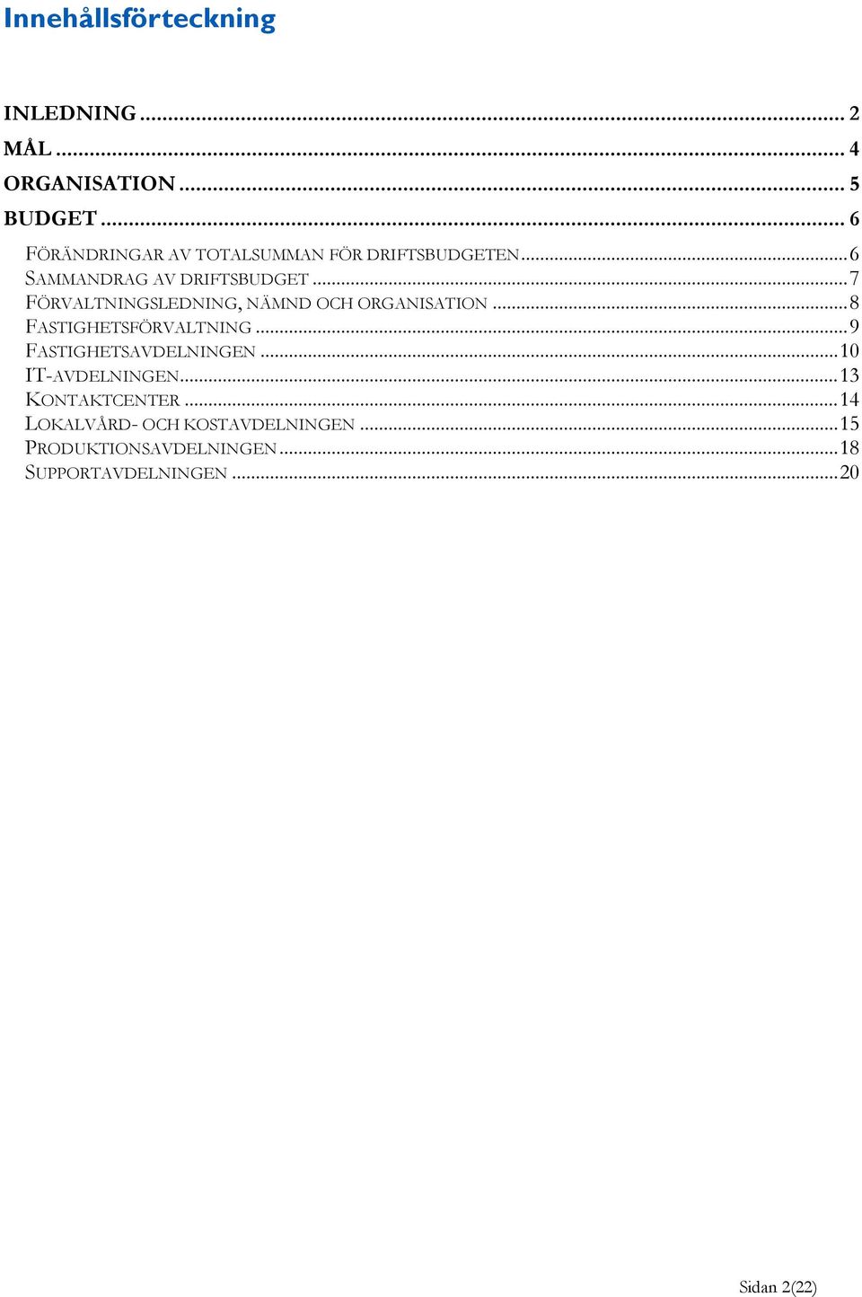 .. 7 FÖRVALTNINGSLEDNING, NÄMND OCH ORGANISATION... 8 FASTIGHETSFÖRVALTNING... 9 FASTIGHETSAVDELNINGEN.