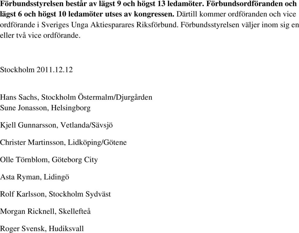 Förbundsstyrelsen väljer inom sig en eller två vice ordförande. Stockholm 2011.12.