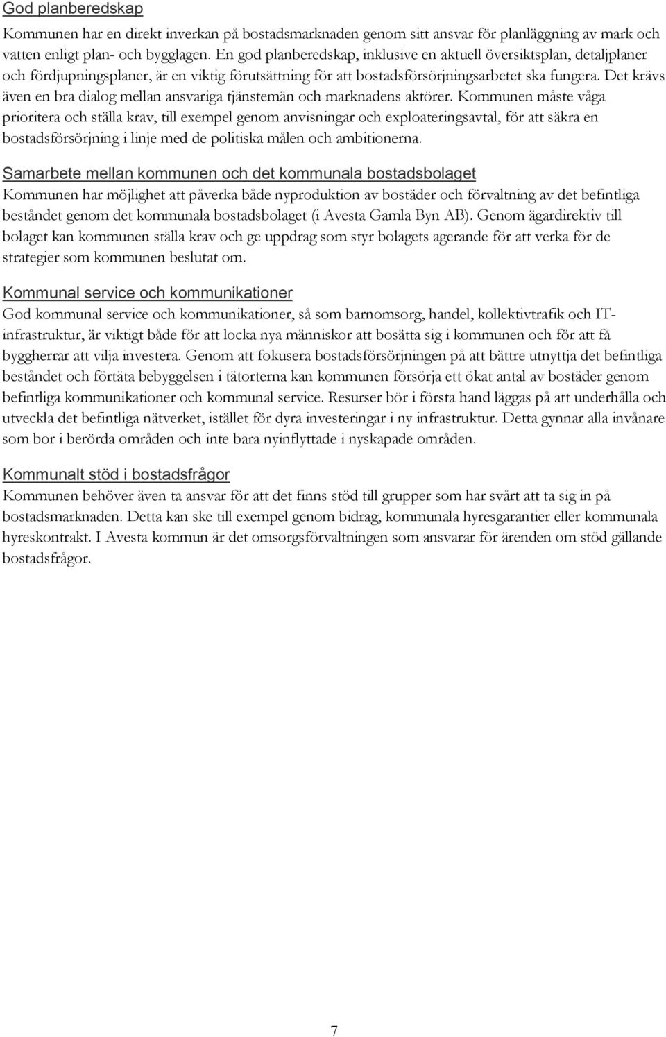 Det krävs även en bra dialog mellan ansvariga tjänstemän och marknadens aktörer.