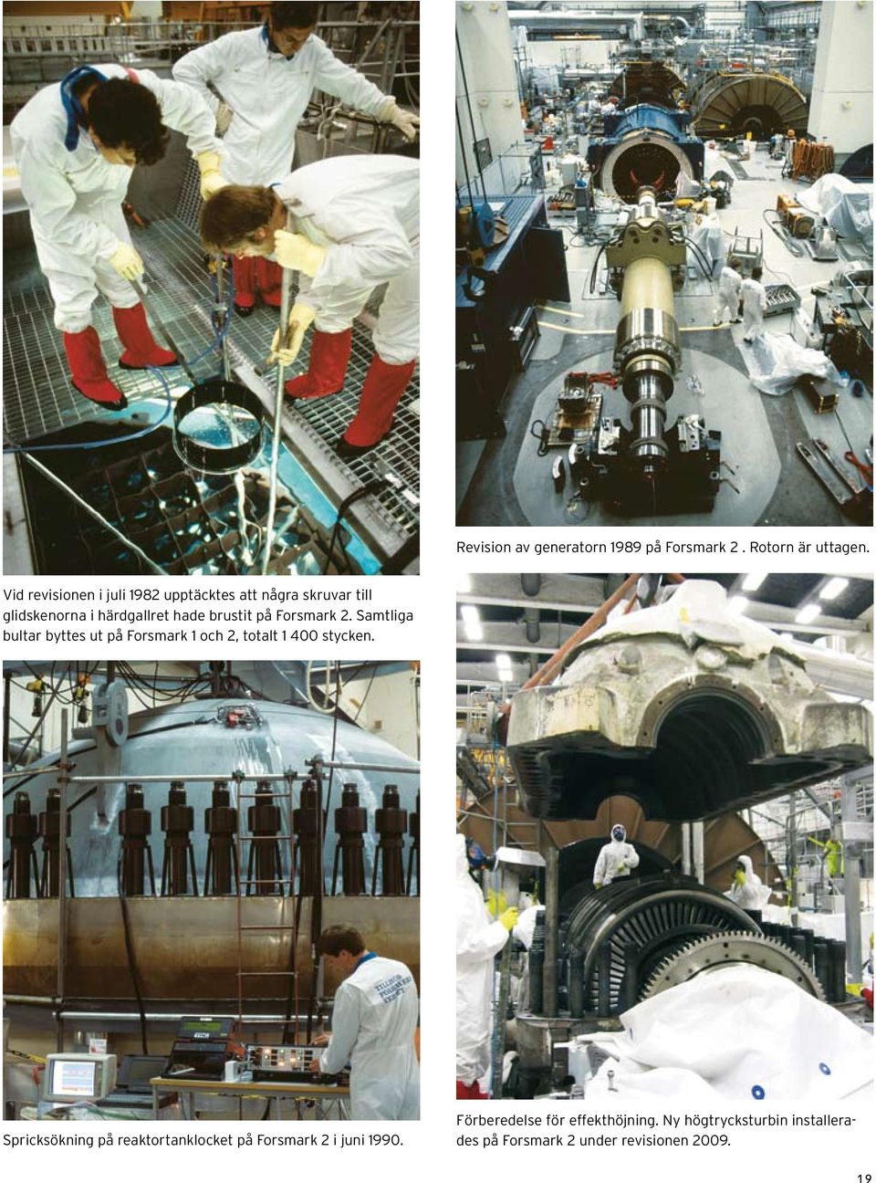 Forsmark 2. Samtliga bultar byttes ut på Forsmark 1 och 2, totalt 1 400 stycken.
