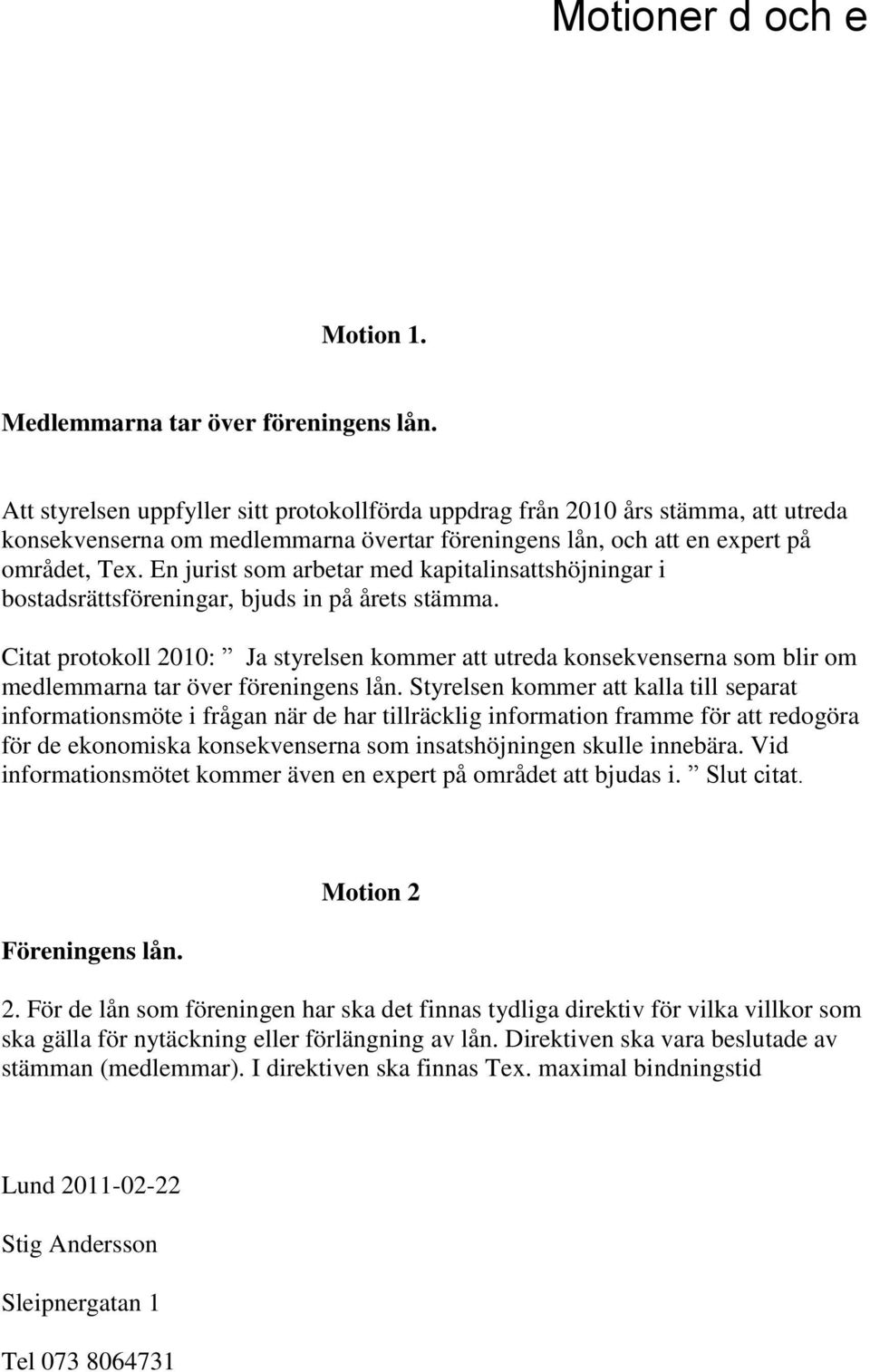 En jurist som arbetar med kapitalinsattshöjningar i bostadsrättsföreningar, bjuds in på årets stämma.