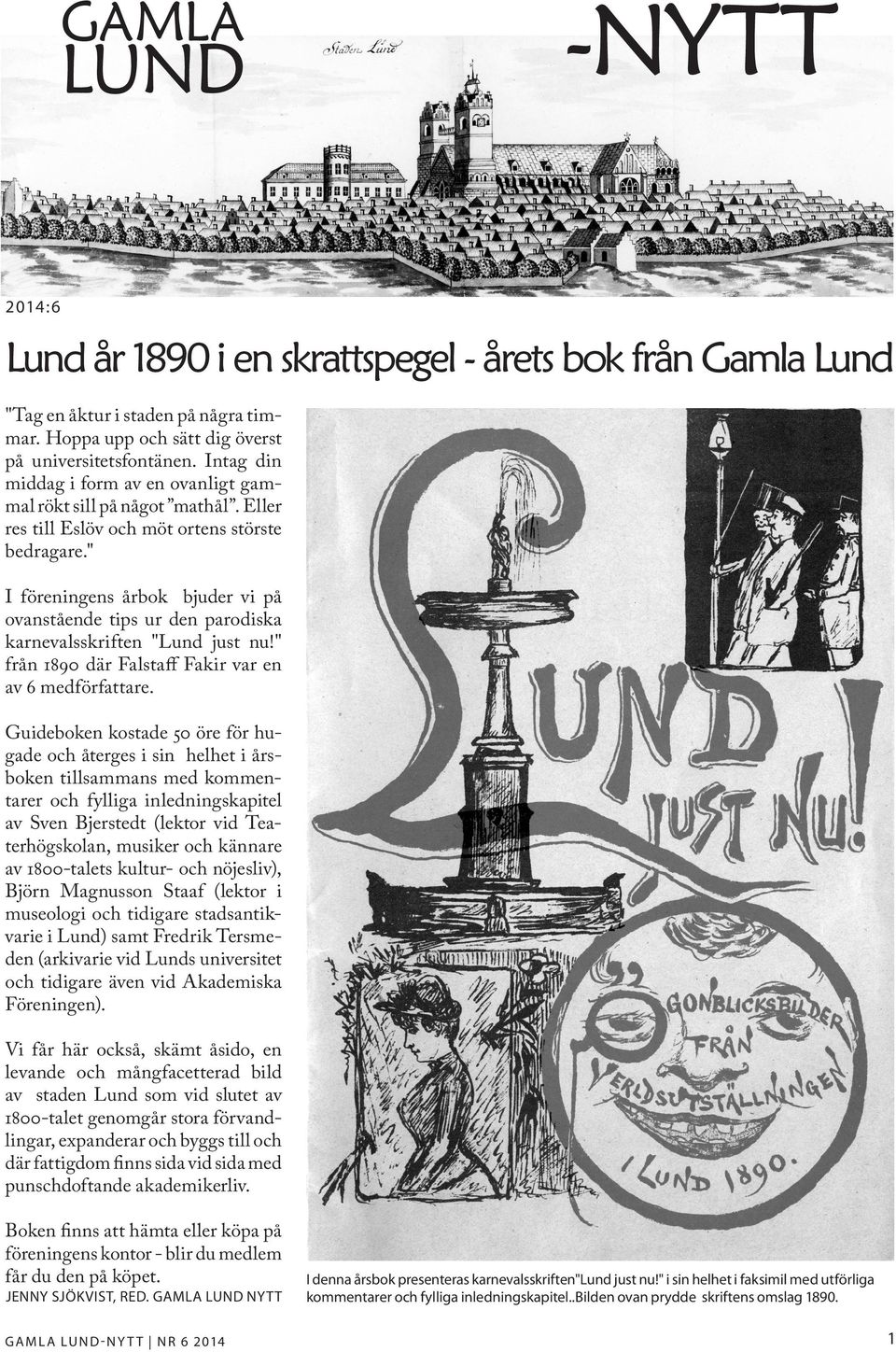 " I föreningens årbok bjuder vi på ovanstående tips ur den parodiska karnevalsskriften "Lund just nu!" från 1890 där Falstaff Fakir var en av 6 medförfattare.