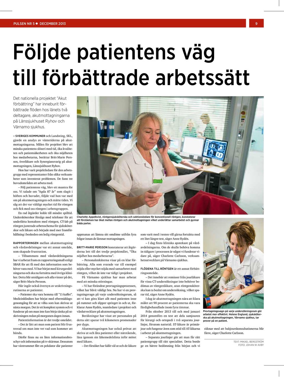 Målen för projektet blev att minska patientens slöseri med tid, öka kvaliteten och patientsäkerheten och öka nöjdheten hos medarbetarna, berättar Britt-Marie Persson, överläkare 50 och