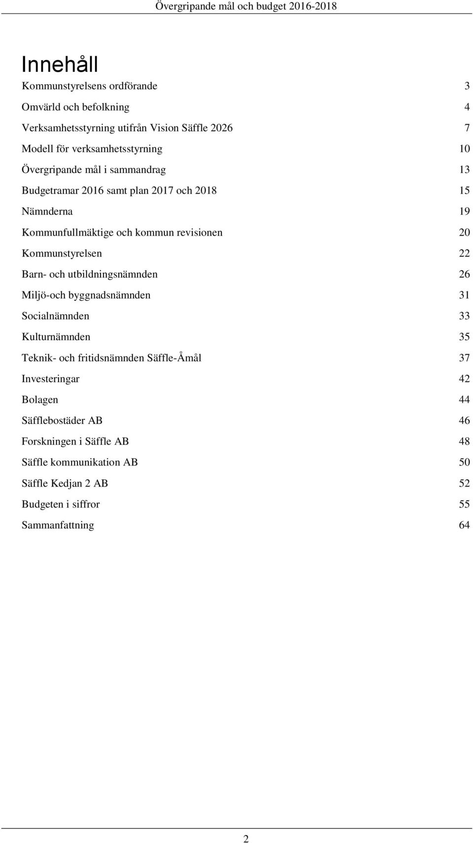 22 Barn- och utbildningsnämnden 26 Miljö-och byggnadsnämnden 31 Socialnämnden 33 Kulturnämnden 35 Teknik- och fritidsnämnden Säffle-Åmål 37