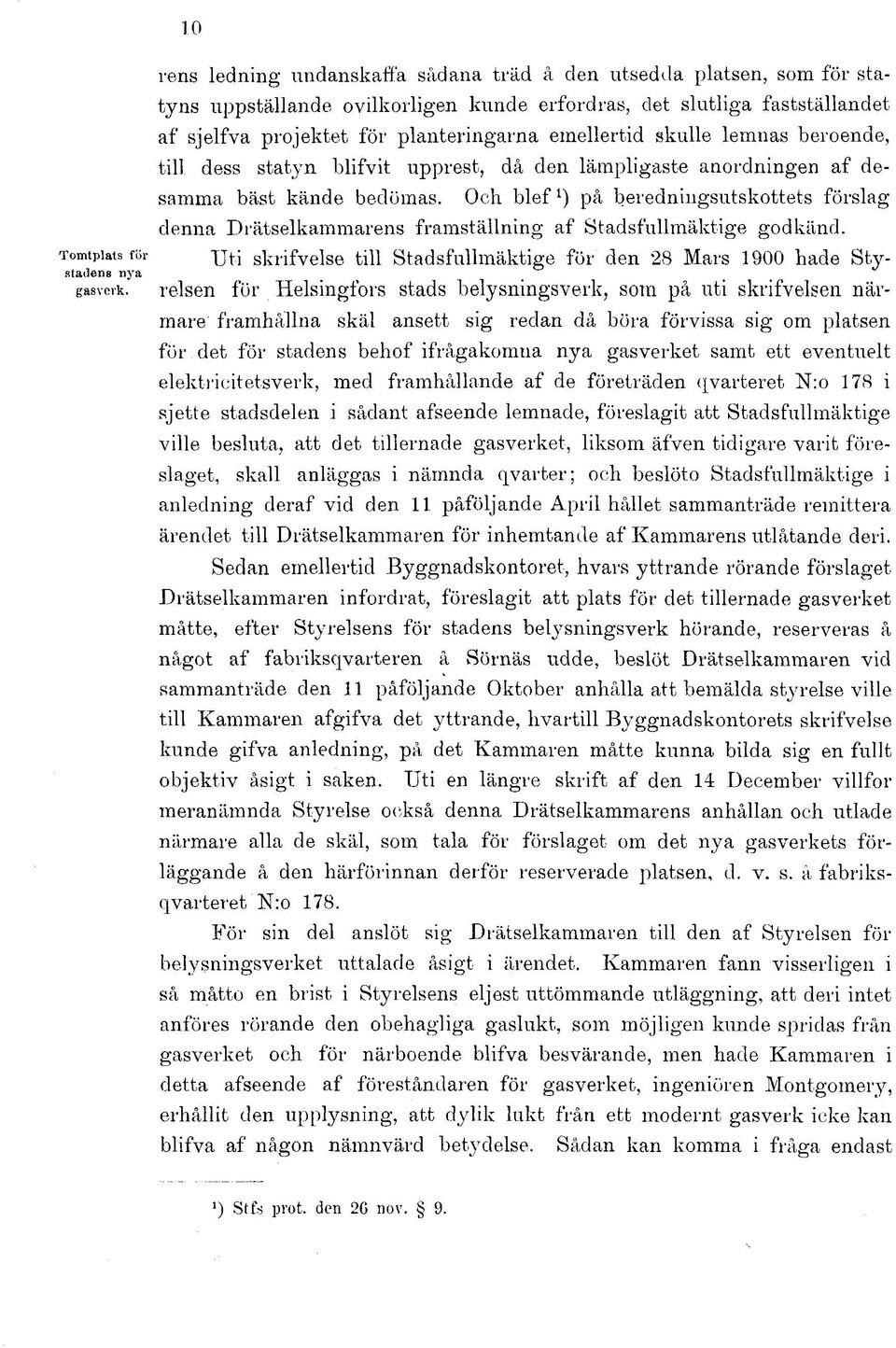 Och blef l ) på beredningsutskottets förslag denna Drätselkammarens framställning af Stadsfullmäktige godkänd.