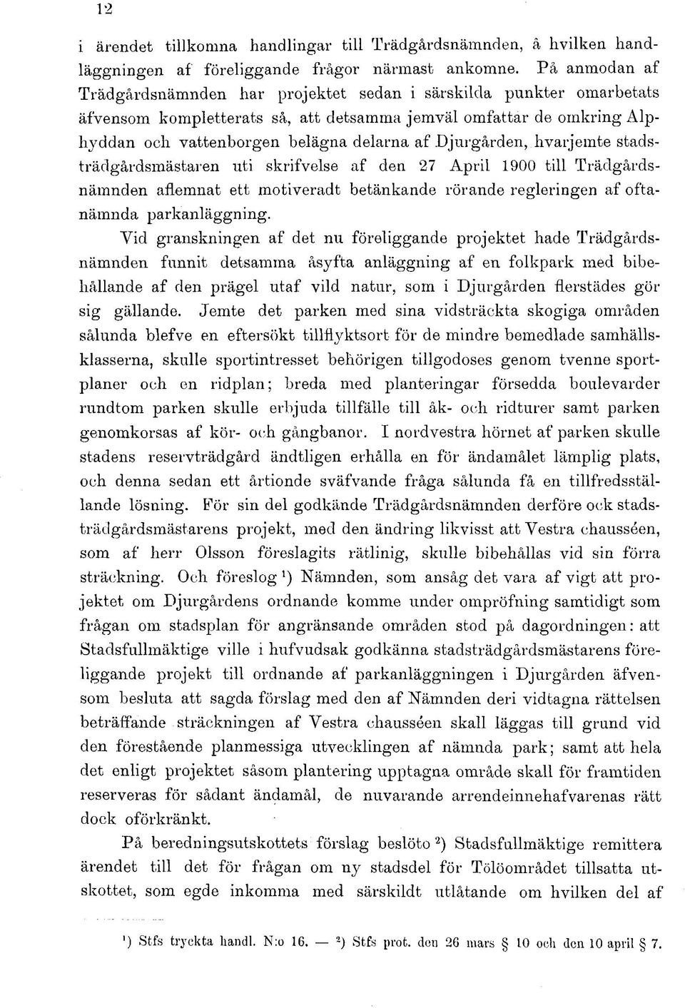 djurgården, hvarjemte stadsträdgårdsmästaren uti skrifvelse af den 27 April 1900 till Trädgårdsnämnden aflemnat ett motiveradt betänkande rörande regleringen af oftanämnda parkanläggning.