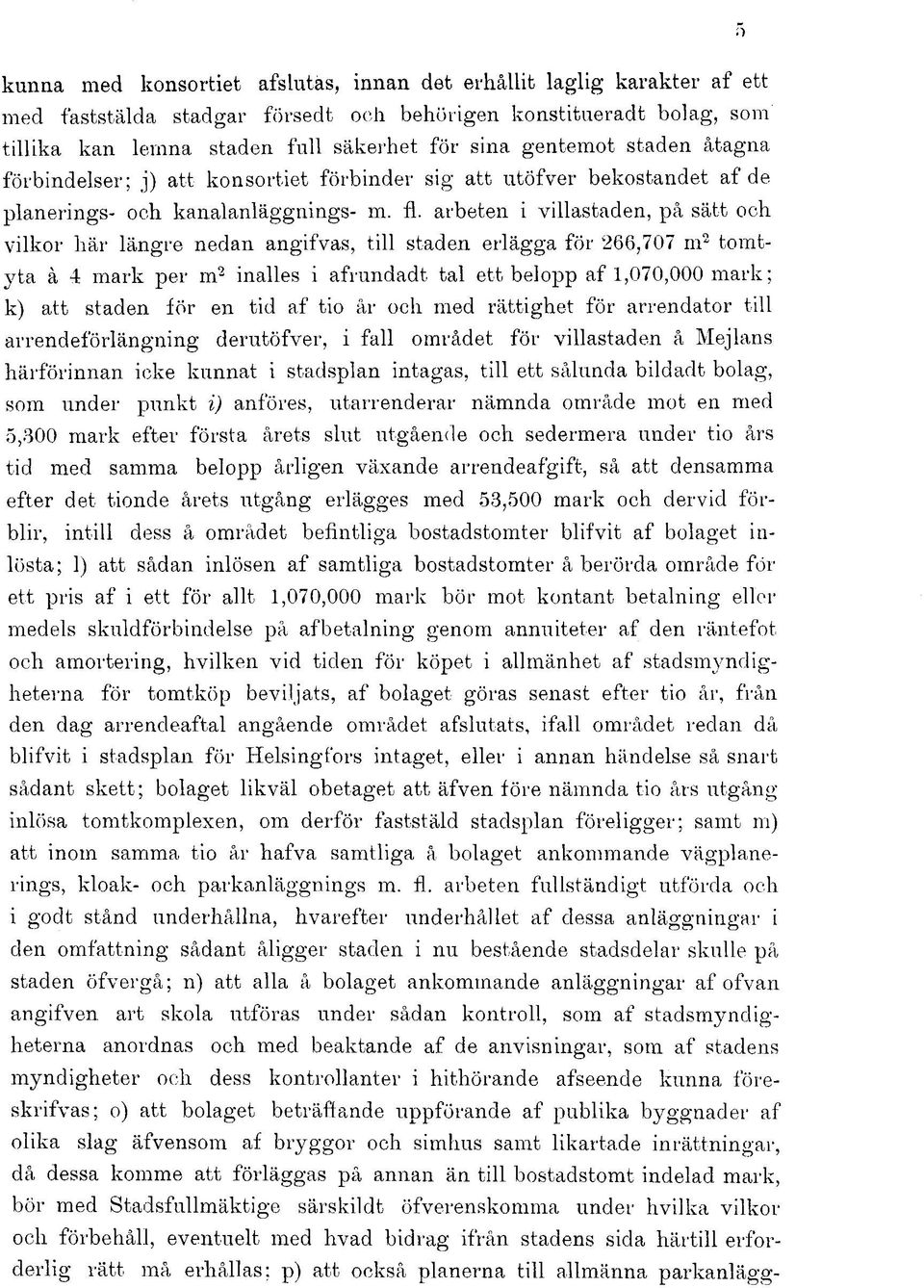 arbeten i villastaden, på sätt och vilkor här längre nedan angifvas, till staden erlägga för 266,707 m 2 tomtyta å 4 mark per m 2 inalles i afrundadt tal ett belopp af 1,070,000 mark; k) att staden
