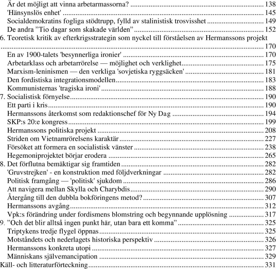 .. 170 Arbetarklass och arbetarrörelse möjlighet och verklighet... 175 Marxism-leninismen den verkliga 'sovjetiska ryggsäcken'... 181 Den fordistiska integrationsmodellen.