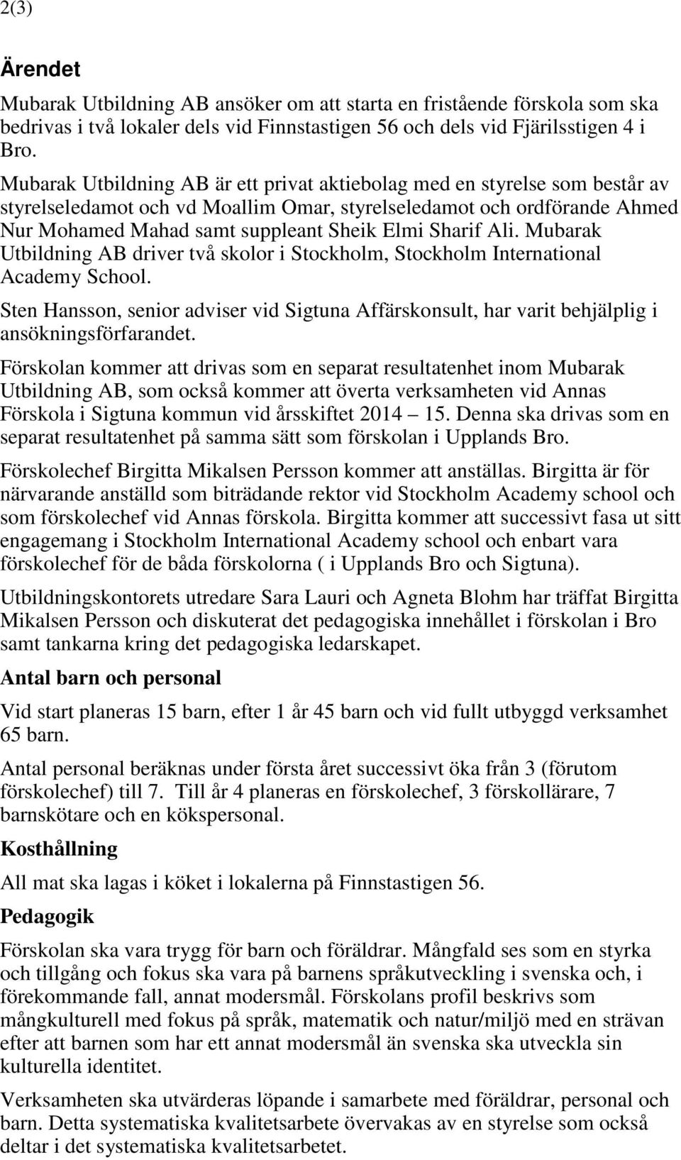 Sharif Ali. Mubarak Utbildning AB driver två skolor i Stockholm, Stockholm International Academy School.