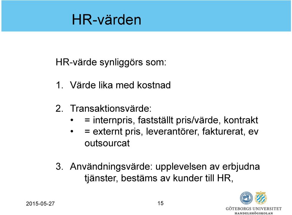 externt pris, leverantörer, fakturerat, ev outsourcat 3.