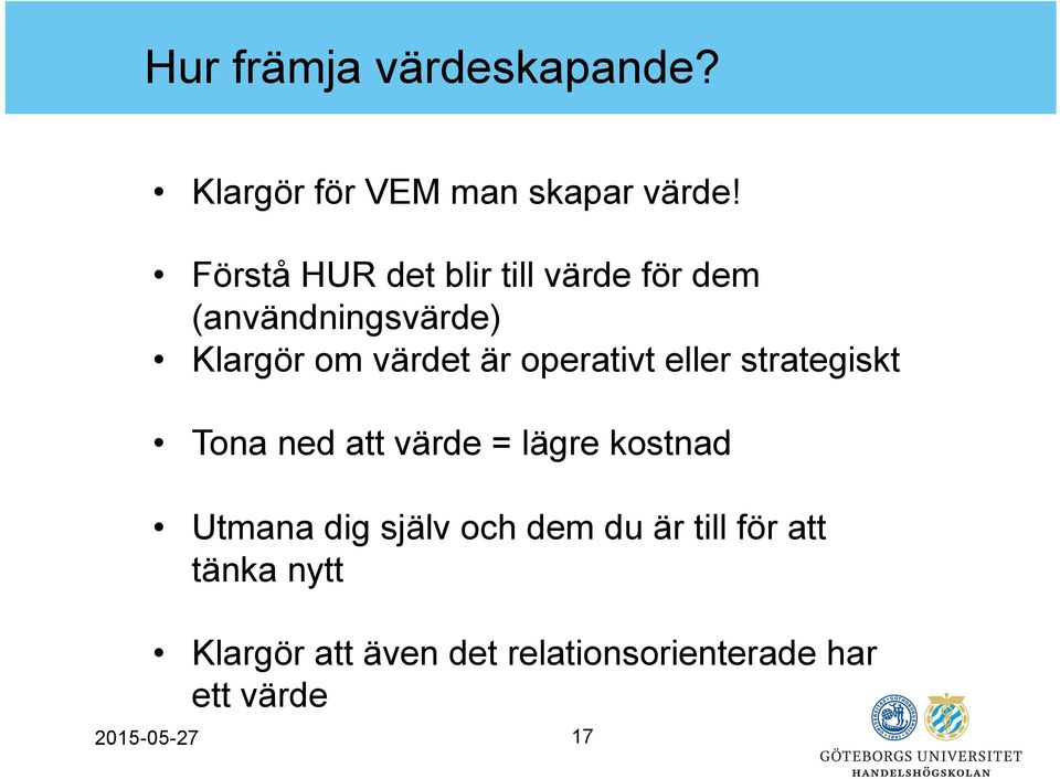 operativt eller strategiskt Tona ned att värde = lägre kostnad Utmana dig