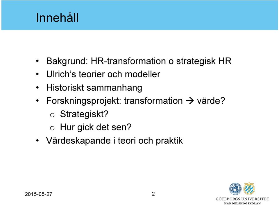 Forskningsprojekt: transformation à värde?