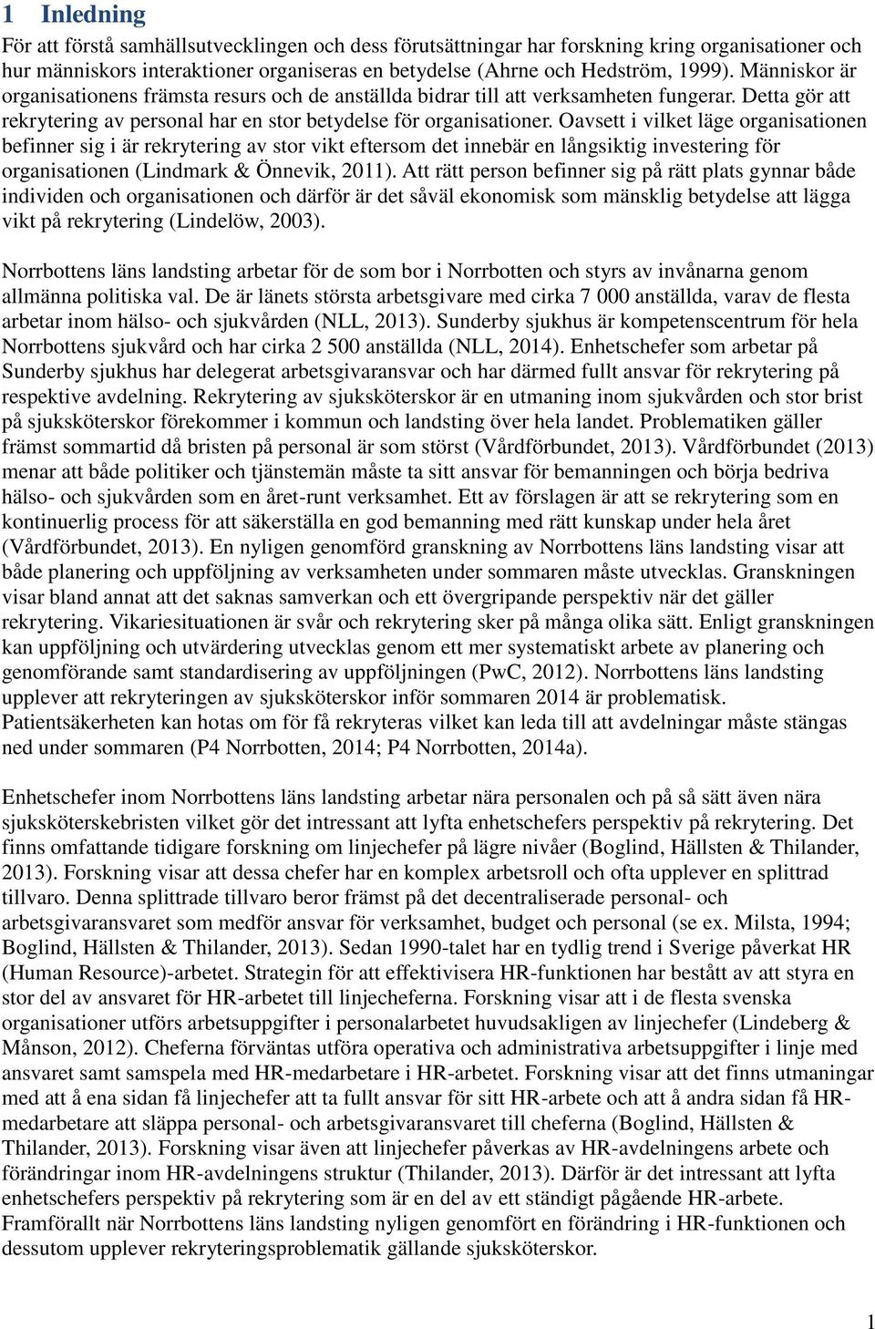 Oavsett i vilket läge organisationen befinner sig i är rekrytering av stor vikt eftersom det innebär en långsiktig investering för organisationen (Lindmark & Önnevik, 2011).