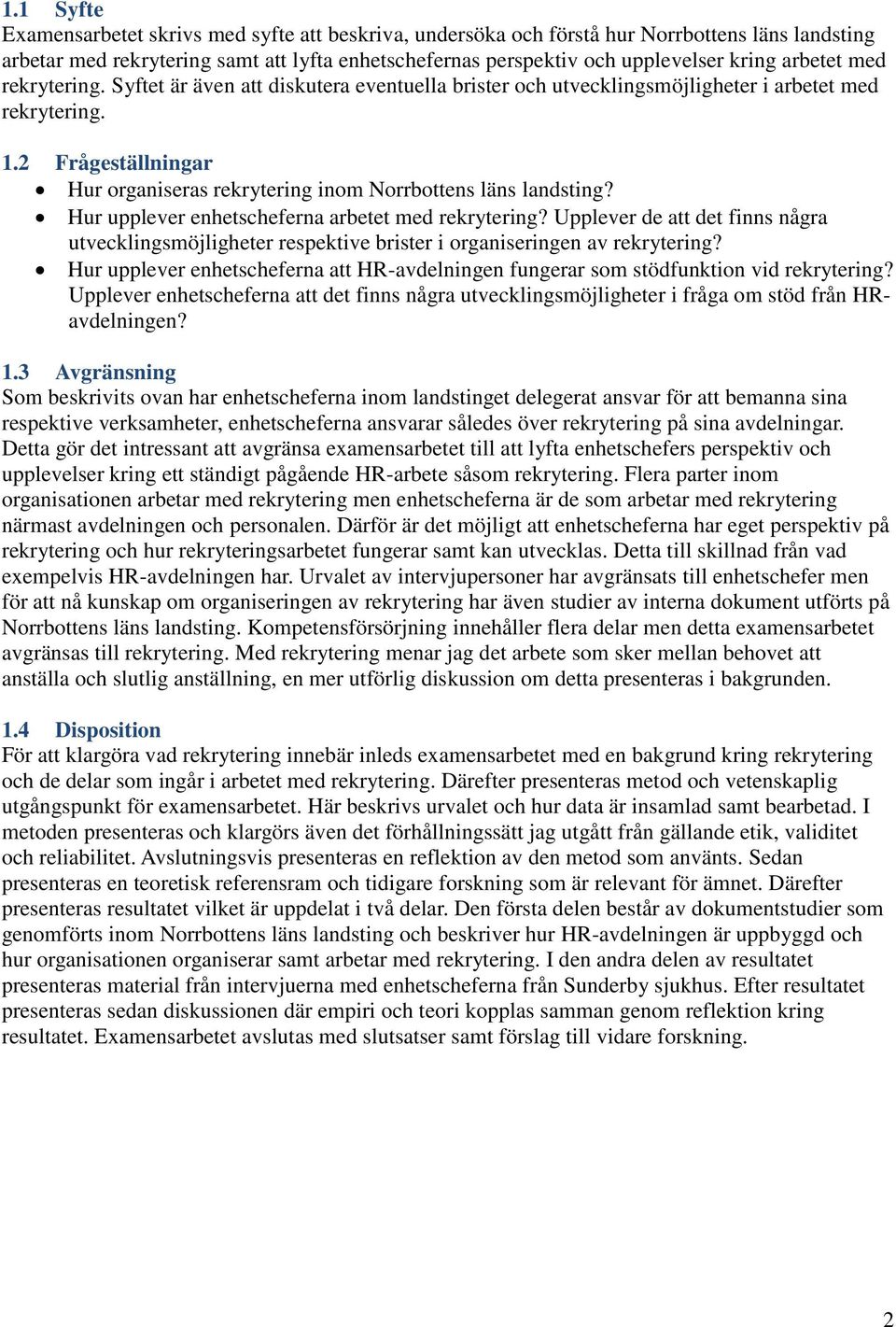 2 Frågeställningar Hur organiseras rekrytering inom Norrbottens läns landsting? Hur upplever enhetscheferna arbetet med rekrytering?