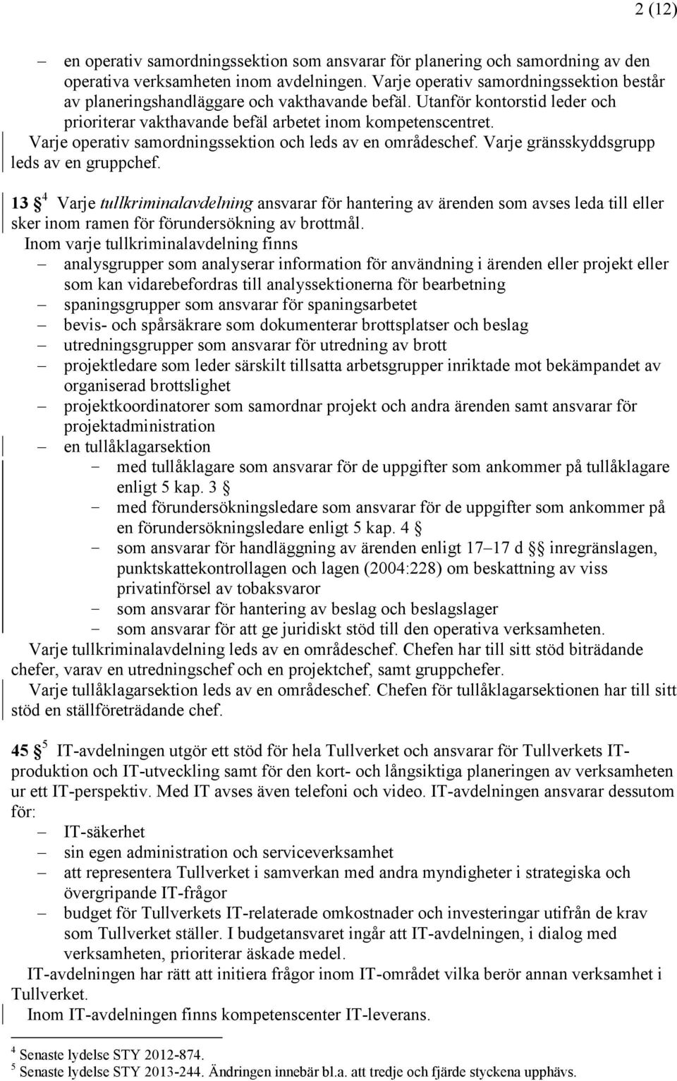 Varje operativ samordningssektion och leds av en områdeschef. Varje gränsskyddsgrupp leds av en gruppchef.