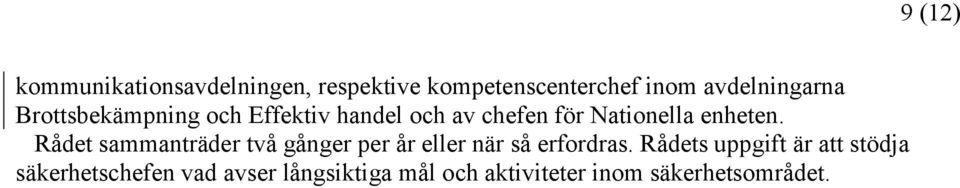 Rådet sammanträder två gånger per år eller när så erfordras.