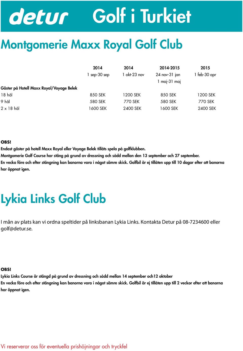 Montgomerie Golf Course har stäng på grund av dressning och sådd mellan den 13 september och 27 september. En vecka före och efter stängning kan banorna vara i något sämre skick.