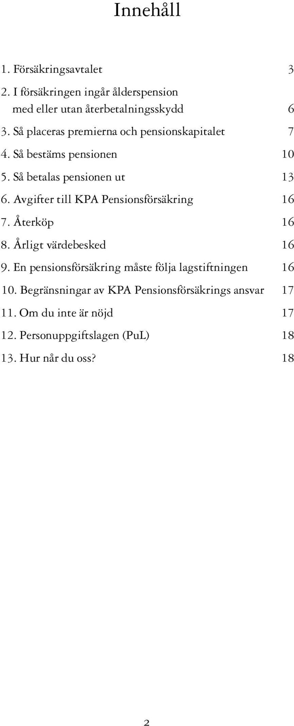 Avgifter till KPA Pensionsförsäkring 16 7. Återköp 16 8. Årligt värdebesked 16 9.