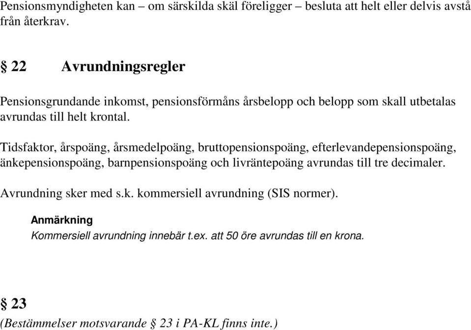 Tidsfaktor, årspoäng, årsmedelpoäng, bruttopensionspoäng, efterlevandepensionspoäng, änkepensionspoäng, barnpensionspoäng och livräntepoäng