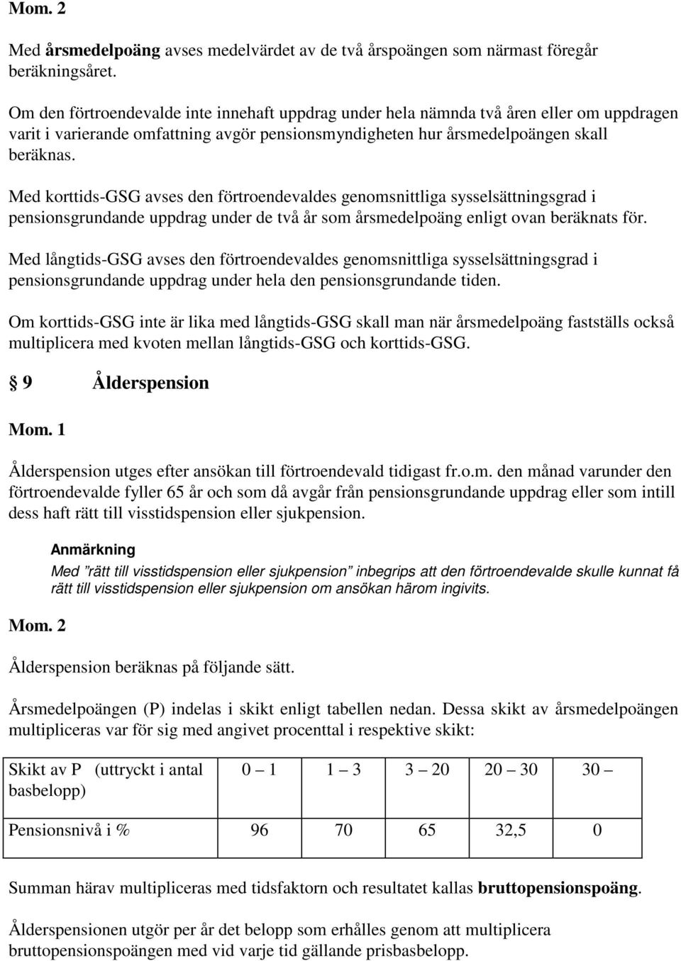 Med korttids-gsg avses den förtroendevaldes genomsnittliga sysselsättningsgrad i pensionsgrundande uppdrag under de två år som årsmedelpoäng enligt ovan beräknats för.