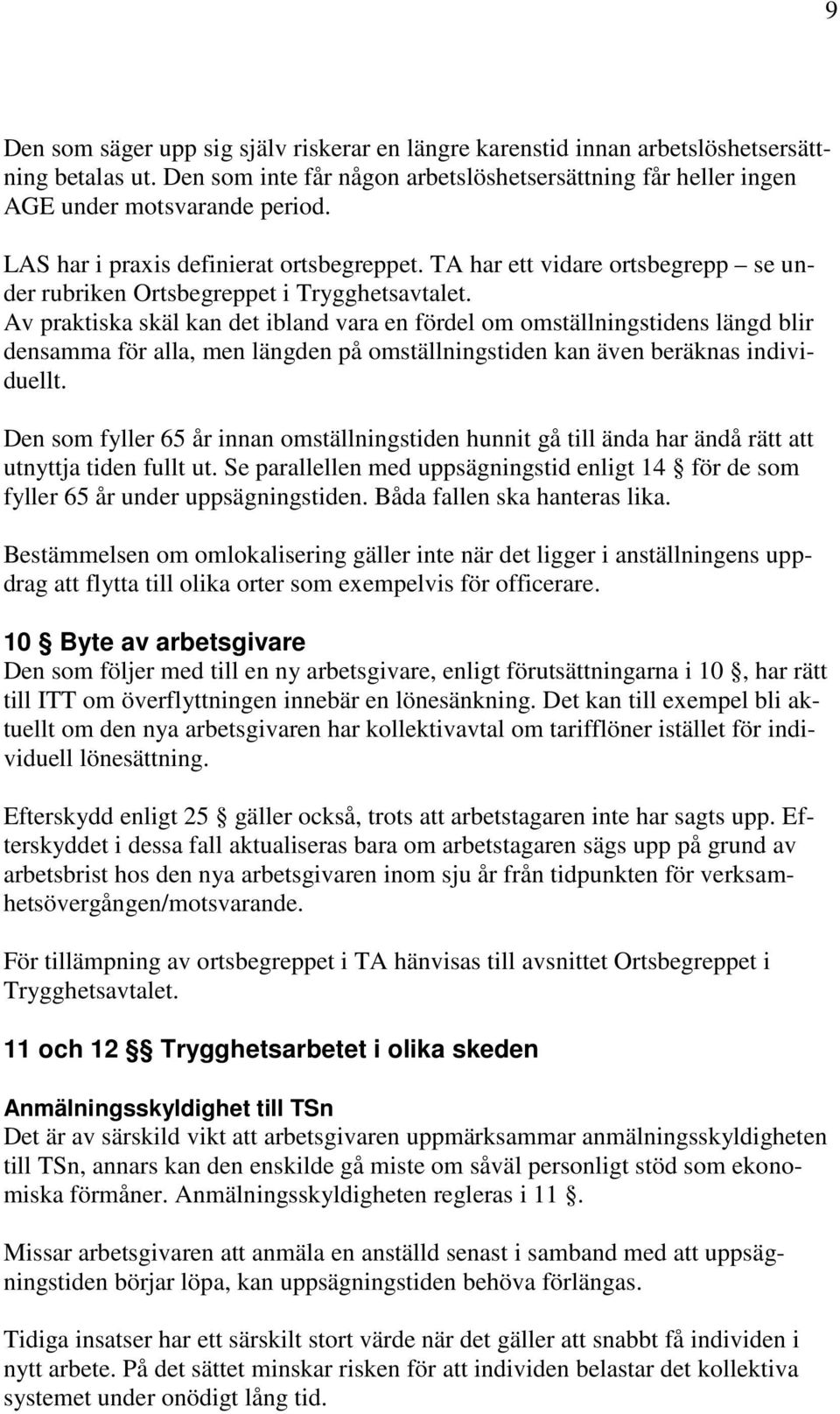 Av praktiska skäl kan det ibland vara en fördel om omställningstidens längd blir densamma för alla, men längden på omställningstiden kan även beräknas individuellt.