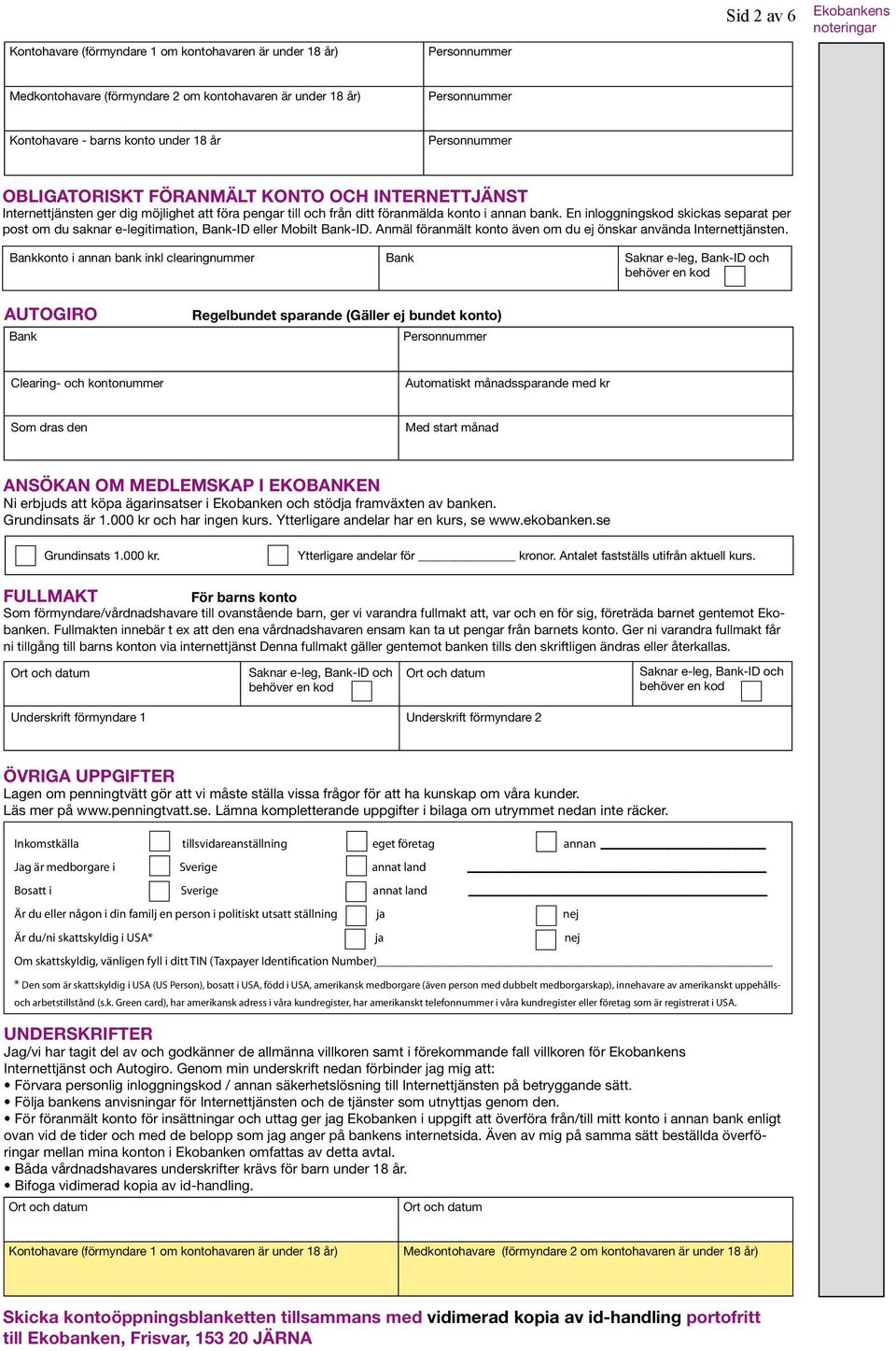 En inloggningskod skickas separat per post om du saknar e-legitimation, Bank-ID eller Mobilt Bank-ID. Anmäl föranmält konto även om du ej önskar använda Internettjänsten.