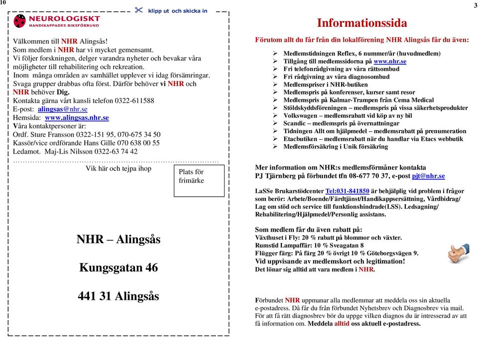 Kontakta gärna vårt kansli telefon 0322-611588 E-post: alingsas@nhr.se Hemsida: www.alingsas.nhr.se Våra kontaktpersoner är: Ordf.