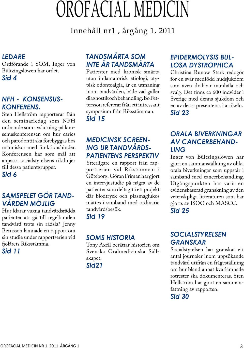 Konferensen har som mål att anpassa socialstyrelsens riktlinjer till dessa patientgrupper.