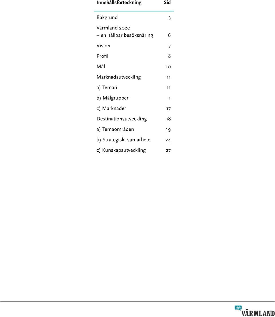 Teman 11 b) Målgrupper 1 c) Marknader 17 Destinationsutveckling