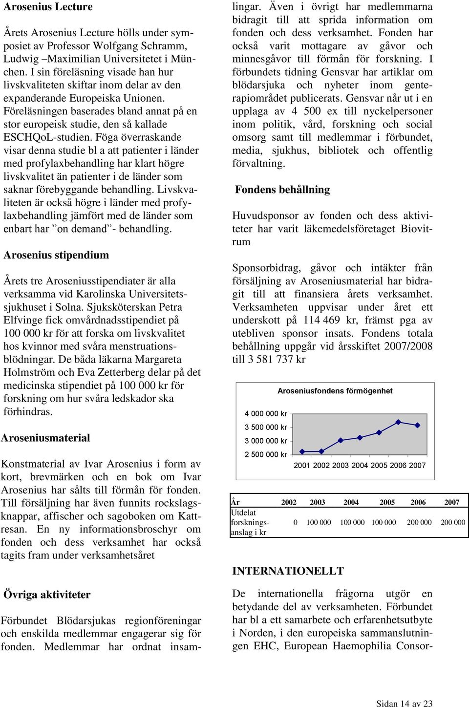 Föreläsningen baserades bland annat på en stor europeisk studie, den så kallade ESCHQoL-studien.