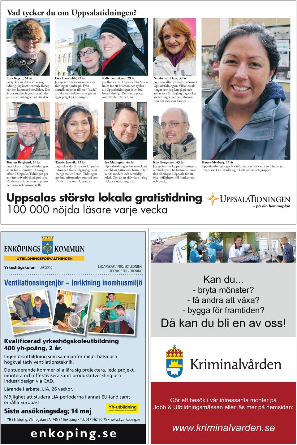 Från aktuella nyheter till mer udda artiklar och enkäter som ger en egen prägel på tidningen.