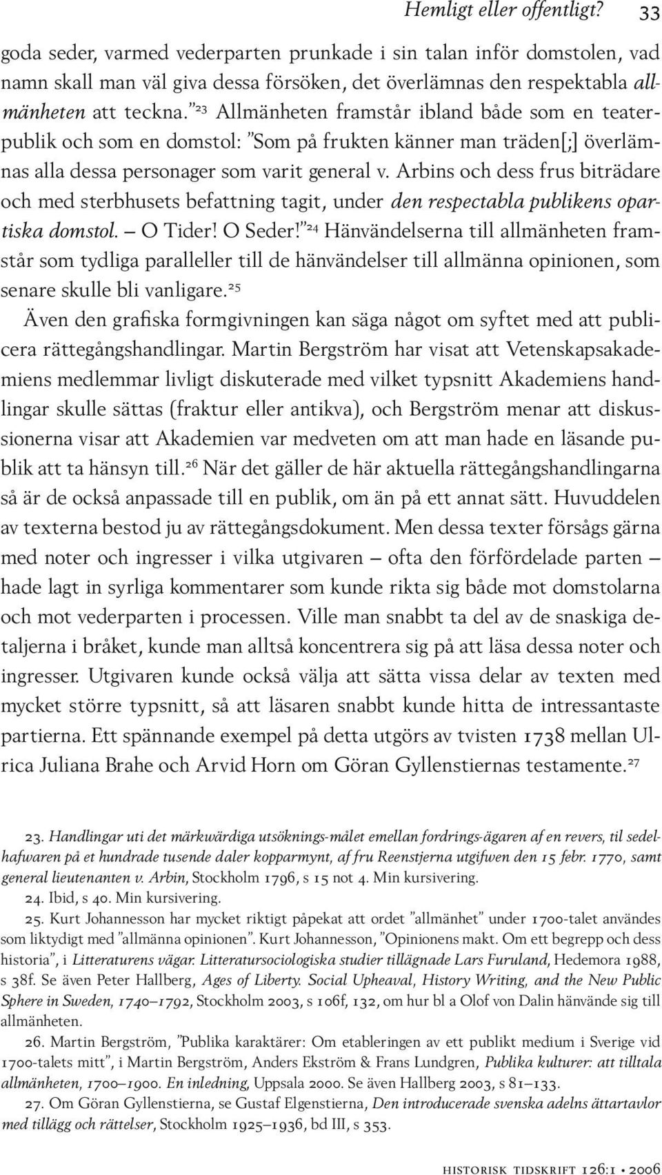 Arbins och dess frus biträdare och med sterbhusets befattning tagit, under den respectabla publikens opartiska domstol. O Tider! O Seder!