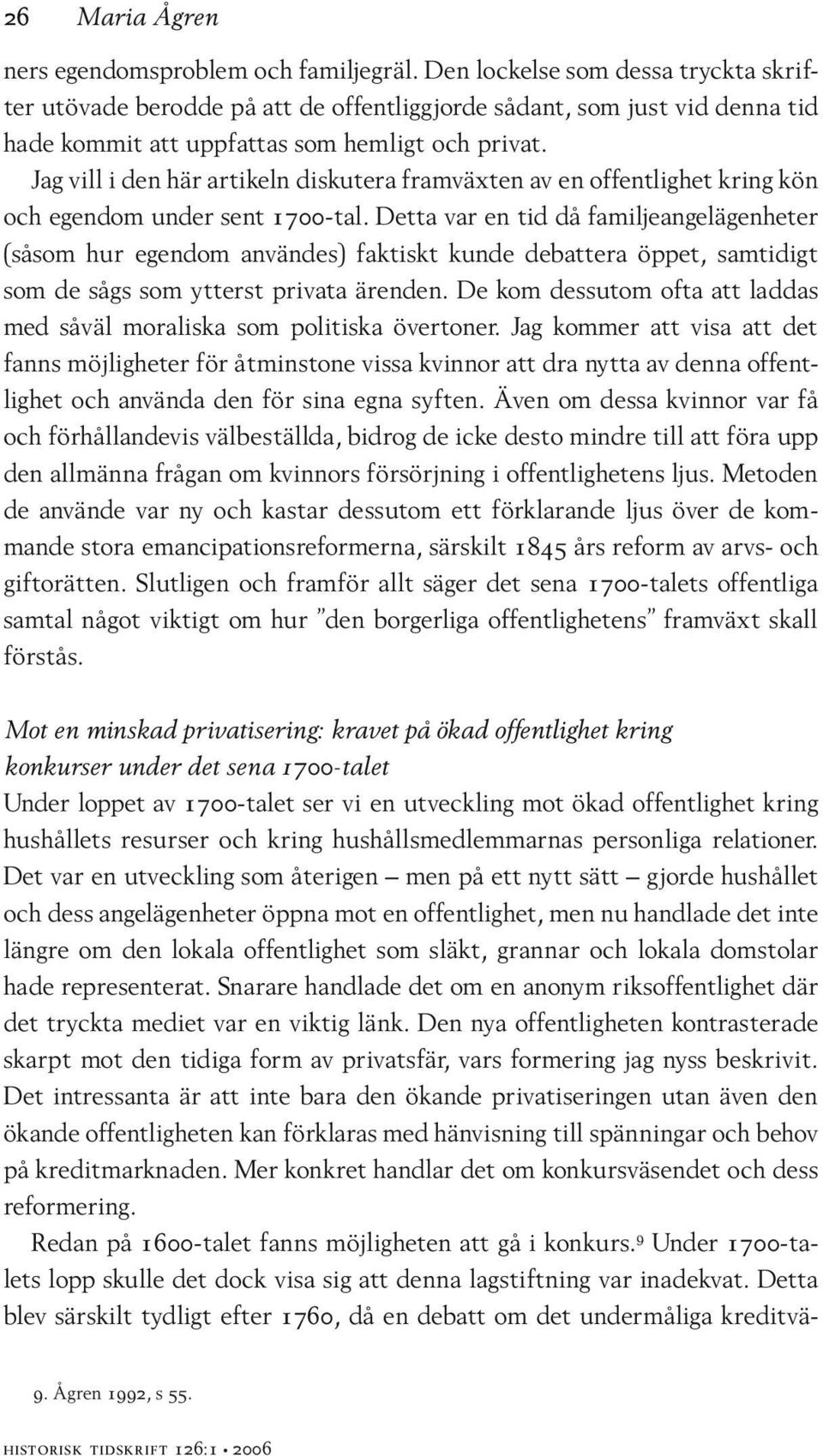 Jag vill i den här artikeln diskutera framväxten av en offentlighet kring kön och egendom under sent 1700-tal.