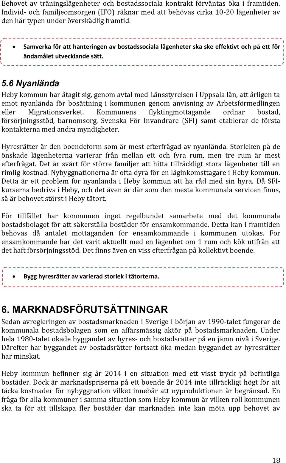 Samverka för att hanteringen av bostadssociala lägenheter ska ske effektivt och på ett för ändamålet utvecklande sätt. 5.