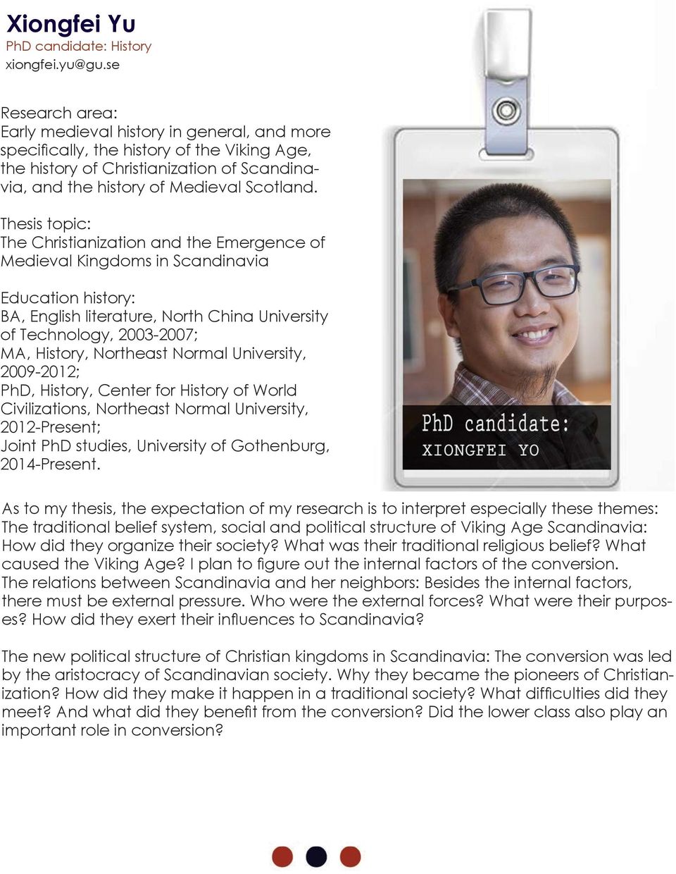 Thesis topic: The Christianization and the Emergence of Medieval Kingdoms in Scandinavia Education history: BA, English literature, North China University of Technology, 2003-2007; MA, History,