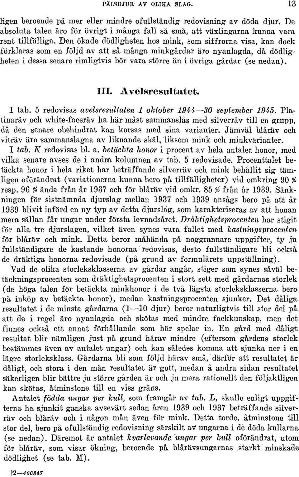 gårdar (se nedan). III. Avelsresultatet. I tab. 5 redovisas avélsresidtaten 1 oktober 1944 30 september 1945.