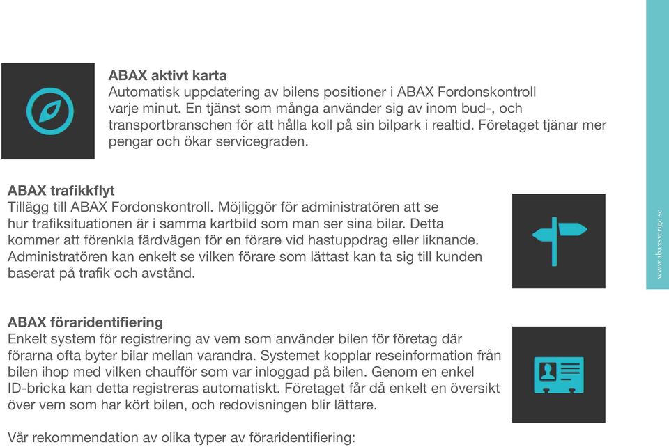 ABAX trafikkflyt Tillägg till ABAX Fordonskontroll. Möjliggör för administratören att se hur trafiksituationen är i samma kartbild som man ser sina bilar.