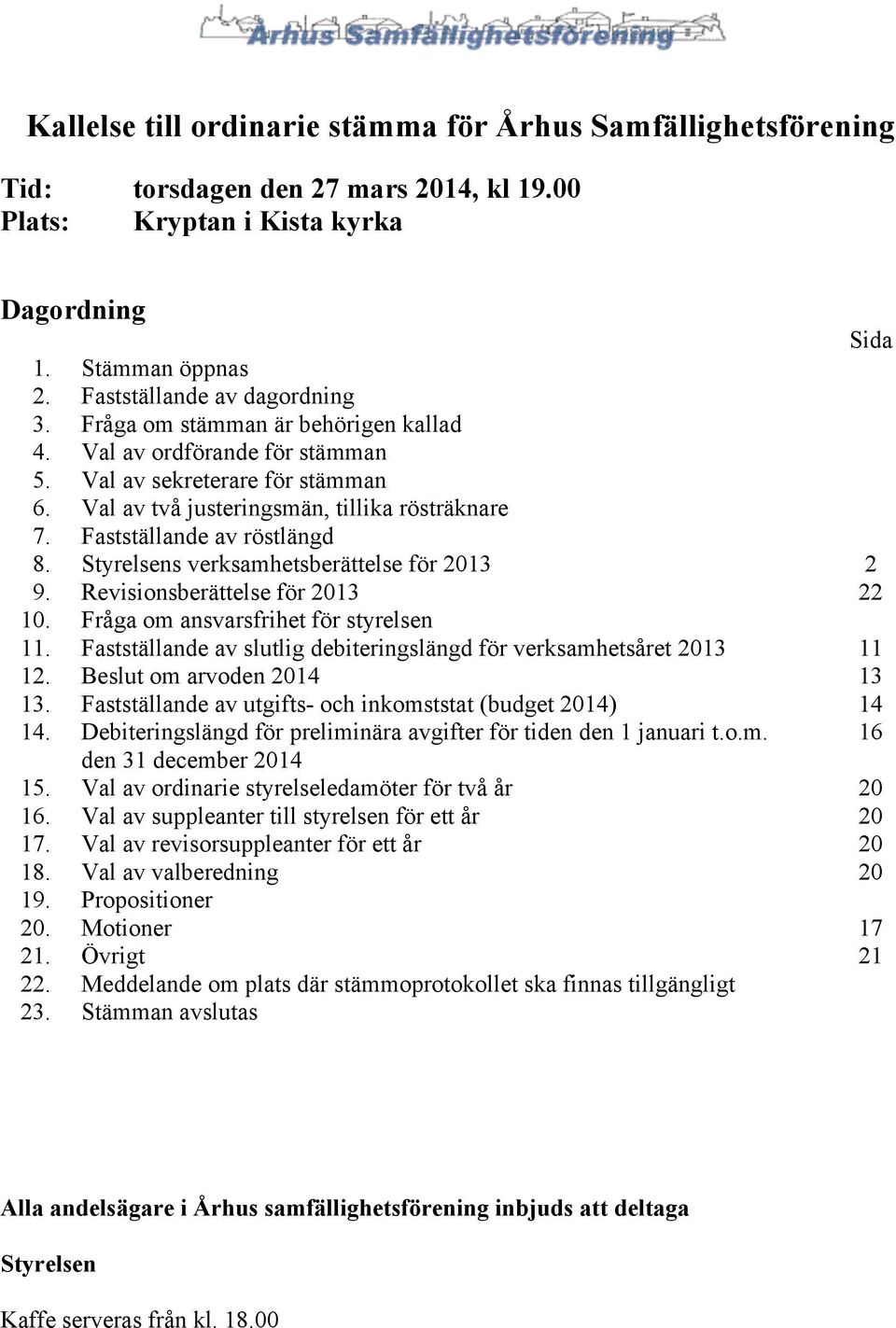 Fastställande av röstlängd 8. Styrelsens verksamhetsberättelse för 2013 2 9. Revisionsberättelse för 2013 22 10. Fråga om ansvarsfrihet för styrelsen 11.