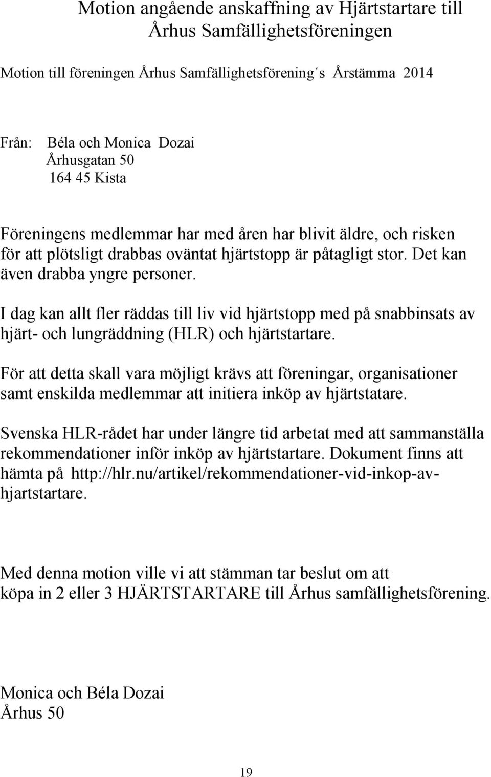 I dag kan allt fler räddas till liv vid hjärtstopp med på snabbinsats av hjärt- och lungräddning (HLR) och hjärtstartare.