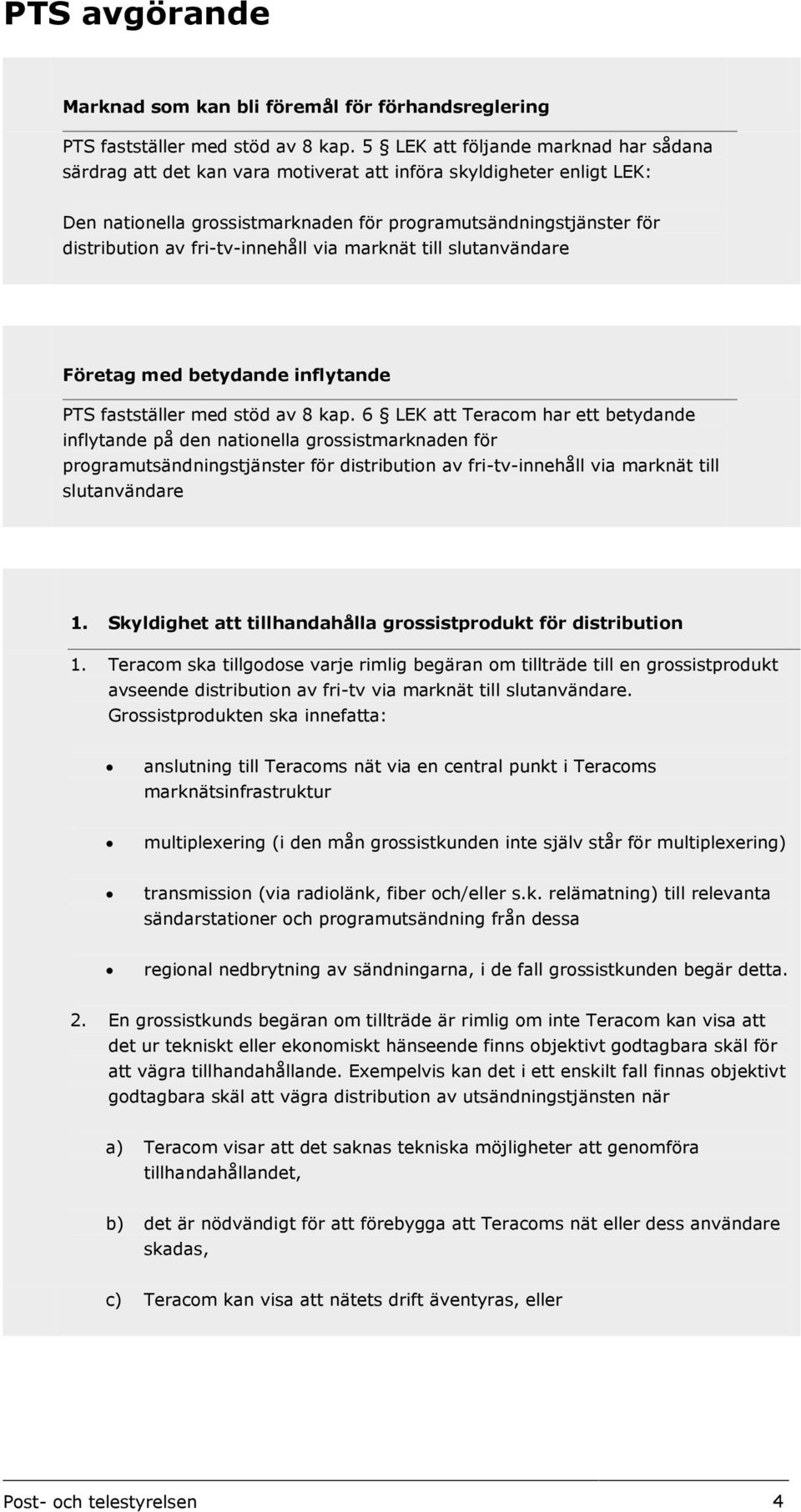 fri-tv-innehåll via marknät till slutanvändare Företag med betydande inflytande PTS fastställer med stöd av 8 kap.