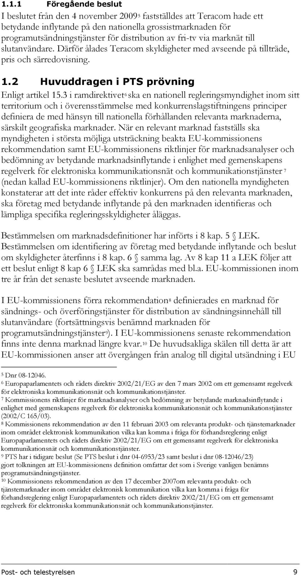 3 i ramdirektivet 6 ska en nationell regleringsmyndighet inom sitt territorium och i överensstämmelse med konkurrenslagstiftningens principer definiera de med hänsyn till nationella förhållanden