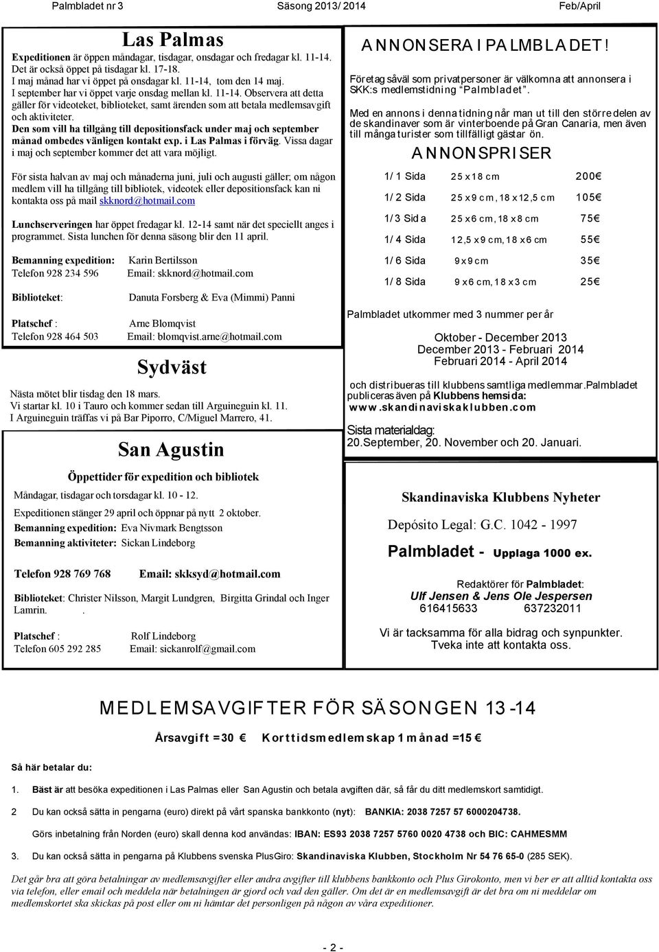 Den som vill ha tillgång till depositionsfack under maj och september månad ombedes vänligen kontakt exp. i Las Palmas i förväg. Vissa dagar i maj och september kommer det att vara möjligt.