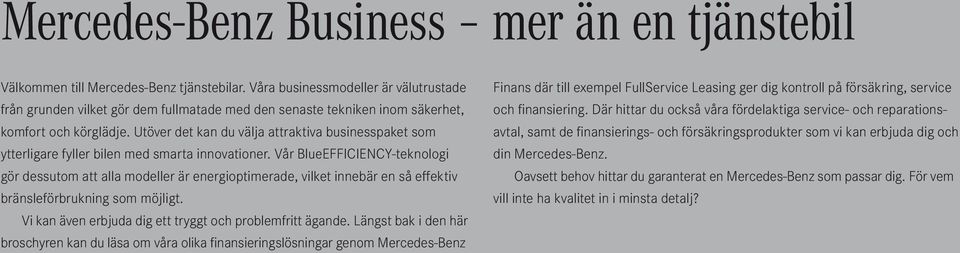 Utöver det kan du välja attraktiva businesspaket som ytterligare fyller bilen med smarta innovationer.