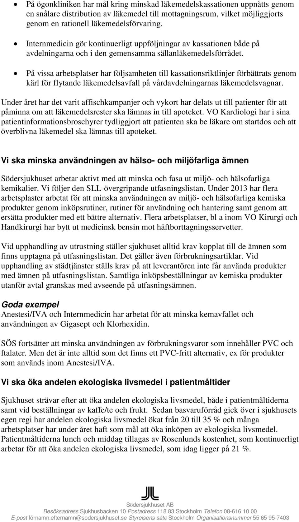 På vissa arbetsplatser har följsamheten till kassationsriktlinjer förbättrats genom kärl för flytande läkemedelsavfall på vårdavdelningarnas läkemedelsvagnar.