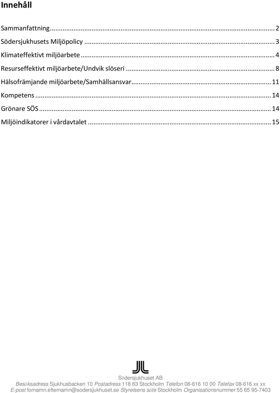 .. 11 Kompetens... 14 Grönare SÖS... 14 Miljöindikatorer i vårdavtalet.